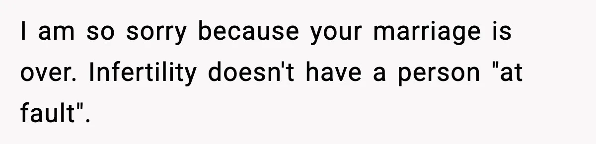 Woman Walks Out After Husband Says She Should Pay For IVF Because Infertility Is “Her Fault” I am so sorry because your marriage is over. Infertility doesn't have a person "at fault".