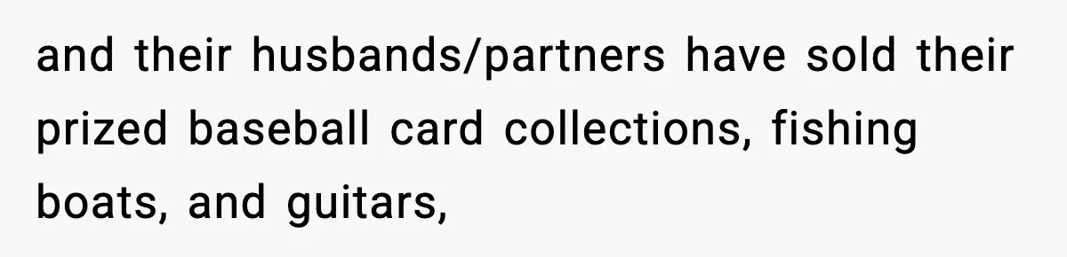 Woman Walks Out After Husband Says She Should Pay For IVF Because Infertility Is “Her Fault” and their husbands/partners have sold their prized baseball card collections, fishing boats, and guitars,
