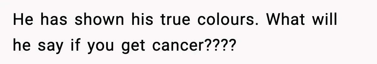Woman Walks Out After Husband Says She Should Pay For IVF Because Infertility Is “Her Fault” He has shown his true colours. What will he say if you get cancer????