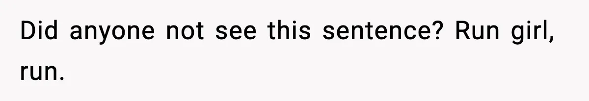 Woman Walks Out After Husband Says She Should Pay For IVF Because Infertility Is “Her Fault” Did anyone not see this sentence? Run girl, run.