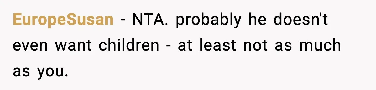 Woman Walks Out After Husband Says She Should Pay For IVF Because Infertility Is “Her Fault” EuropeSusan − NTA. probably he doesn't even want children - at least not as much as you.