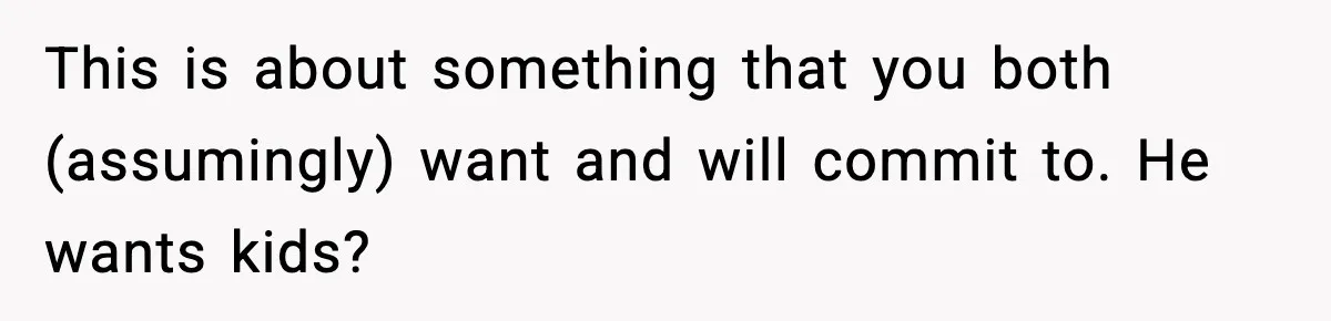 Woman Walks Out After Husband Says She Should Pay For IVF Because Infertility Is “Her Fault” This is about something that you both (assumingly) want and will commit to. He wants kids?