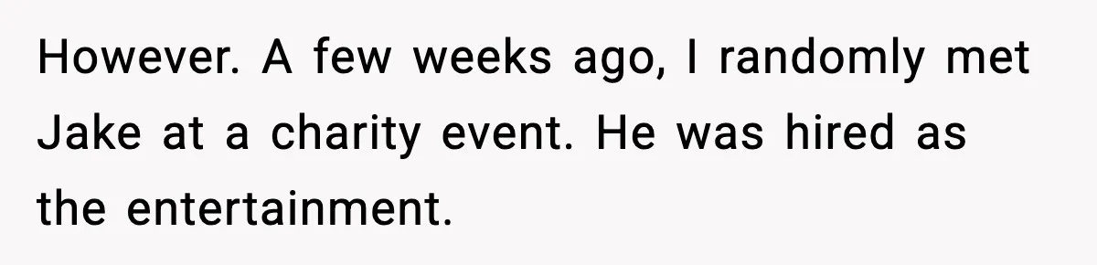 Woman Sleeps With Her Friend’s Hall Pass And Accidentally Wrecks A 15-Year Friendship However. A few weeks ago, I randomly met Jake at a charity event. He was hired as the entertainment.