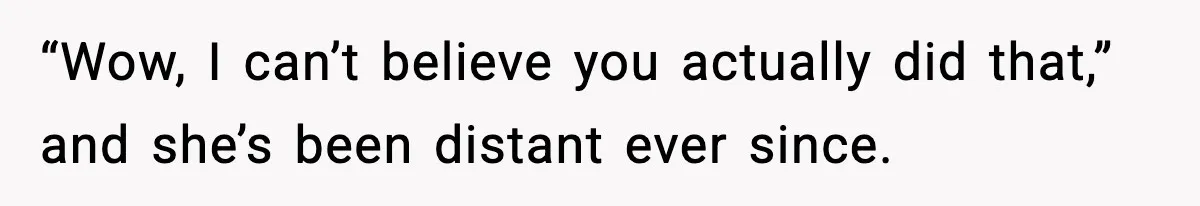 Woman Sleeps With Her Friend’s Hall Pass And Accidentally Wrecks A 15-Year Friendship “Wow, I can’t believe you actually did that,” and she’s been distant ever since.