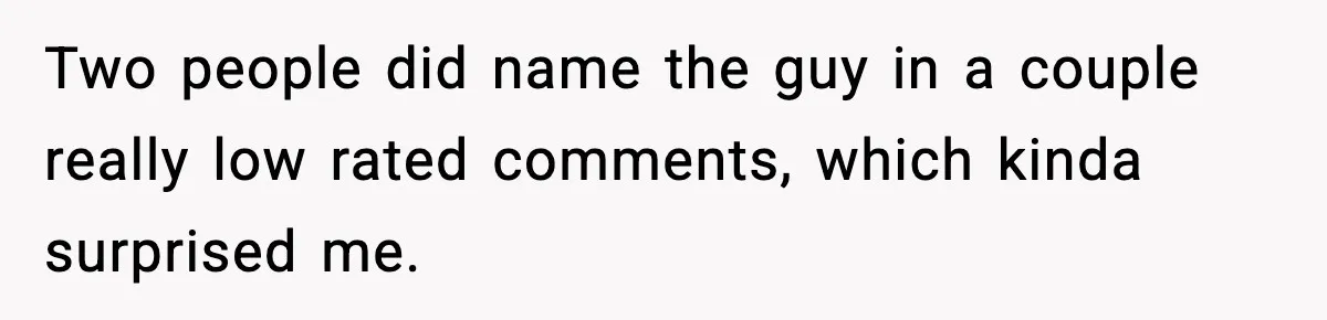 Woman Sleeps With Her Friend’s Hall Pass And Accidentally Wrecks A 15-Year Friendship Two people did name the guy in a couple really low rated comments, which kinda surprised me.