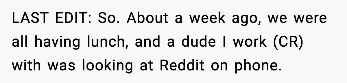 Woman Sleeps With Her Friend’s Hall Pass And Accidentally Wrecks A 15-Year Friendship LAST EDIT: So. About a week ago, we were all having lunch, and a dude I work (CR) with was looking at Reddit on phone.