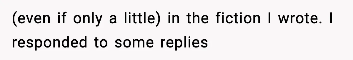 Woman Sleeps With Her Friend’s Hall Pass And Accidentally Wrecks A 15-Year Friendship (even if only a little) in the fiction I wrote. I responded to some replies