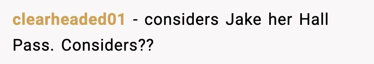 Woman Sleeps With Her Friend’s Hall Pass And Accidentally Wrecks A 15-Year Friendship clearheaded01 − considers Jake her Hall Pass. Considers??