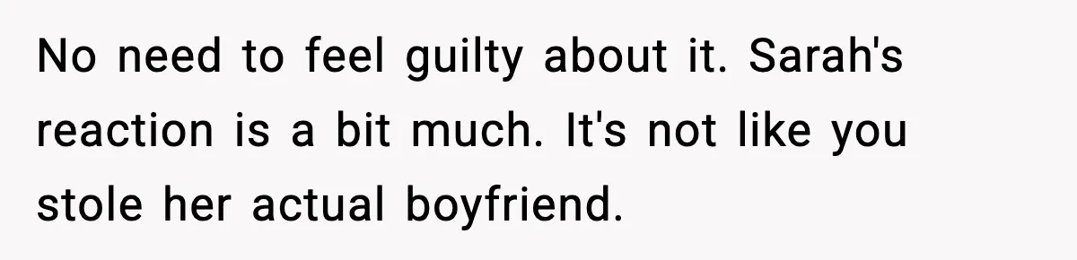 Woman Sleeps With Her Friend’s Hall Pass And Accidentally Wrecks A 15-Year Friendship No need to feel guilty about it. Sarah's reaction is a bit much. It's not like you stole her actual boyfriend.