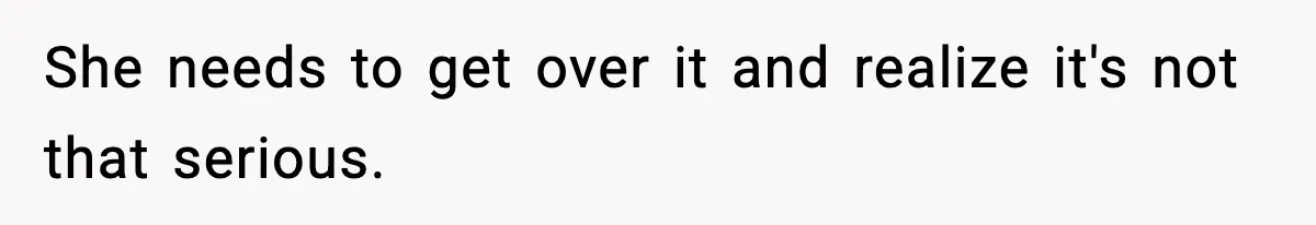 Woman Sleeps With Her Friend’s Hall Pass And Accidentally Wrecks A 15-Year Friendship She needs to get over it and realize it's not that serious.