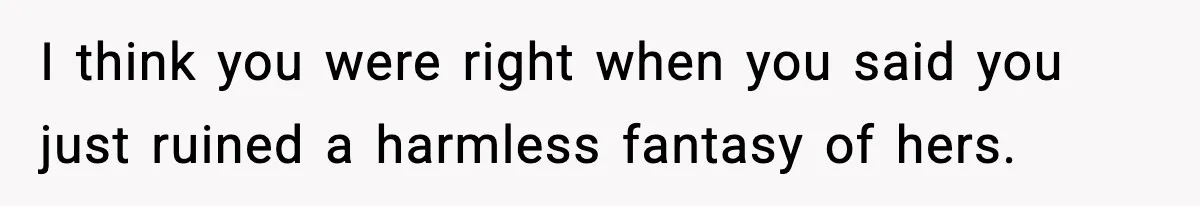 Woman Sleeps With Her Friend’s Hall Pass And Accidentally Wrecks A 15-Year Friendship I think you were right when you said you just ruined a harmless fantasy of hers.