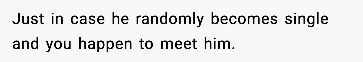 Woman Sleeps With Her Friend’s Hall Pass And Accidentally Wrecks A 15-Year Friendship Just in case he randomly becomes single and you happen to meet him.