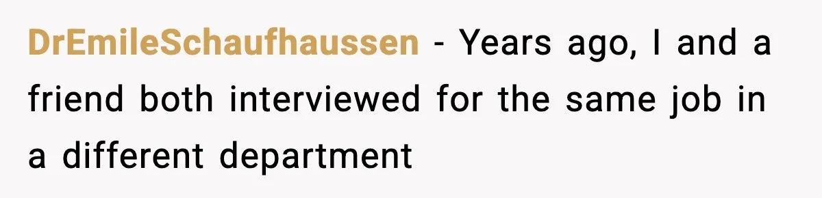 Woman Sleeps With Her Friend’s Hall Pass And Accidentally Wrecks A 15-Year Friendship DrEmileSchaufhaussen − Years ago, I and a friend both interviewed for the same job in a different department