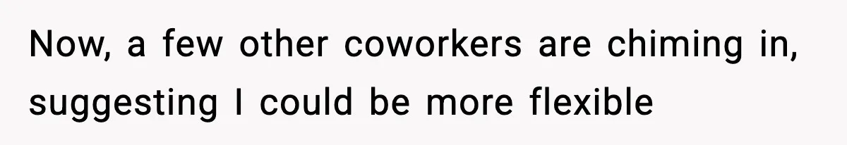 Woman Refuses To Cancel Long-Planned Vacation So Coworker Can Take Her Honeymoon Now, a few other coworkers are chiming in, suggesting I could be more flexible