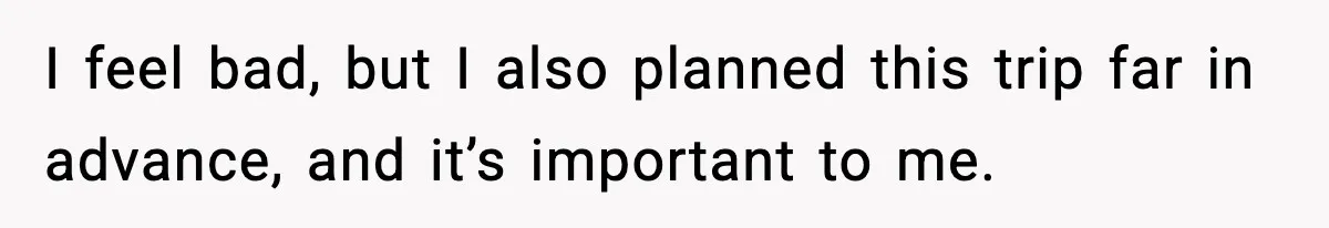 Woman Refuses To Cancel Long-Planned Vacation So Coworker Can Take Her Honeymoon I feel bad, but I also planned this trip far in advance, and it’s important to me.