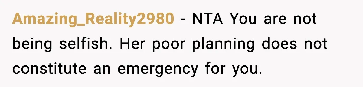 Woman Refuses To Cancel Long-Planned Vacation So Coworker Can Take Her Honeymoon Amazing_Reality2980 − NTA You are not being selfish. Her poor planning does not constitute an emergency for you.