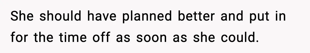 Woman Refuses To Cancel Long-Planned Vacation So Coworker Can Take Her Honeymoon She should have planned better and put in for the time off as soon as she could.