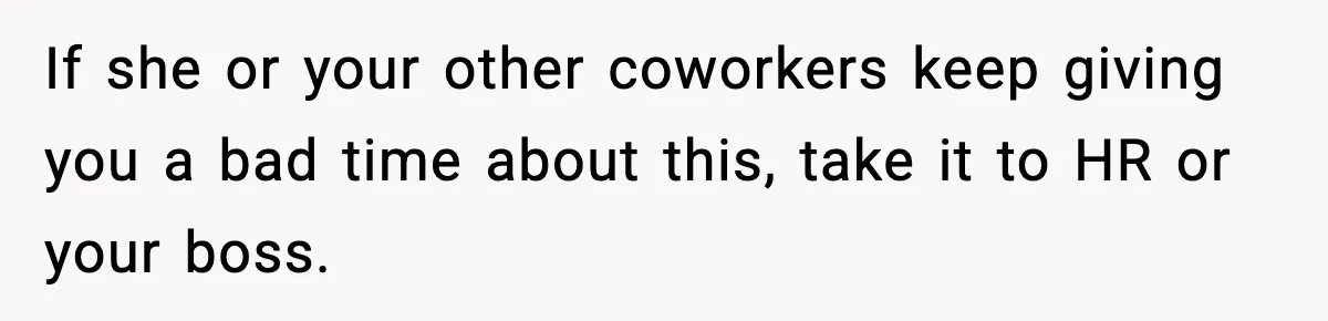 Woman Refuses To Cancel Long-Planned Vacation So Coworker Can Take Her Honeymoon If she or your other coworkers keep giving you a bad time about this, take it to HR or your boss.