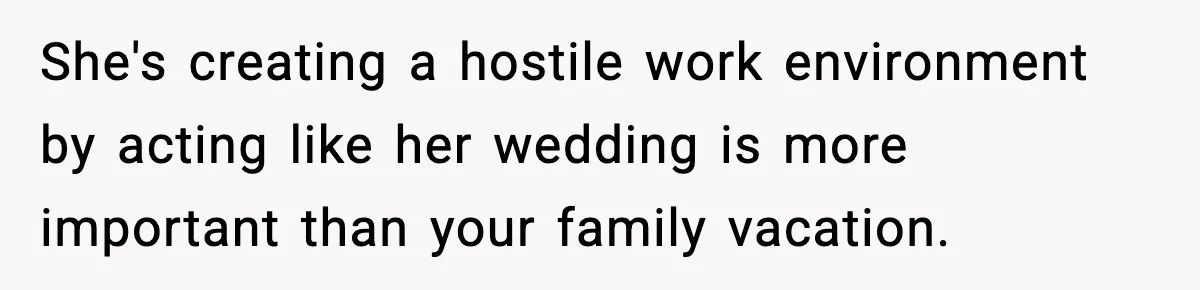Woman Refuses To Cancel Long-Planned Vacation So Coworker Can Take Her Honeymoon She's creating a hostile work environment by acting like her wedding is more important than your family vacation.