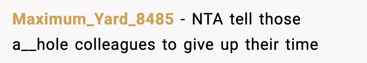 Woman Refuses To Cancel Long-Planned Vacation So Coworker Can Take Her Honeymoon Maximum_Yard_8485 − NTA tell those a__hole colleagues to give up their time
