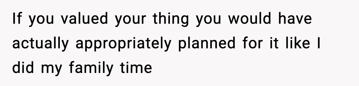 Woman Refuses To Cancel Long-Planned Vacation So Coworker Can Take Her Honeymoon If you valued your thing you would have actually appropriately planned for it like I did my family time