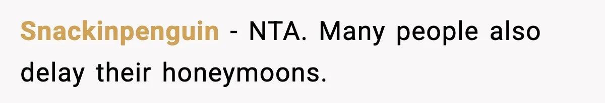 Woman Refuses To Cancel Long-Planned Vacation So Coworker Can Take Her Honeymoon Snackinpenguin − NTA. Many people also delay their honeymoons.