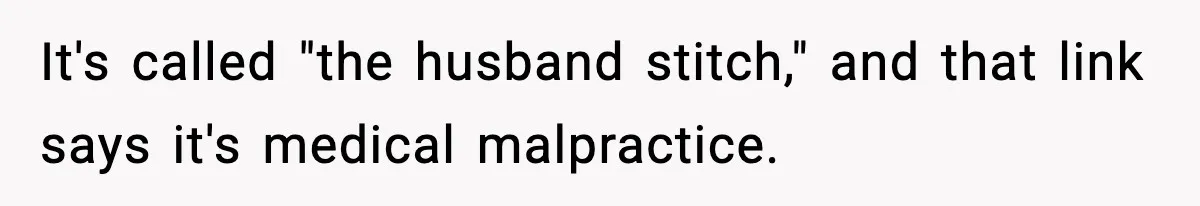 It's called "the husband stitch," and that link says it's medical malpractice.