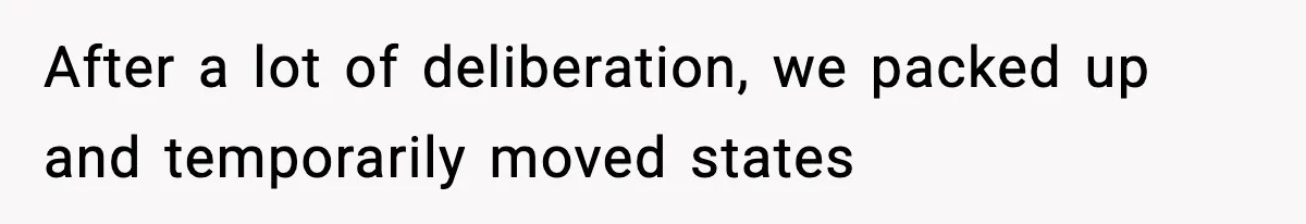 Man Reports His Wife For Sneaking Junk Food Into His Eating Disorder Treatment Program After a lot of deliberation, we packed up and temporarily moved states