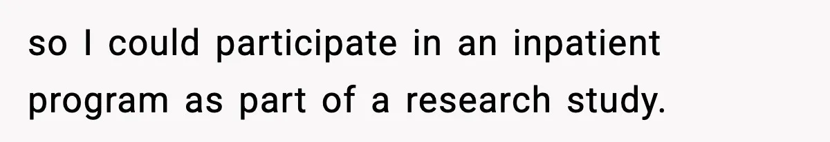 Man Reports His Wife For Sneaking Junk Food Into His Eating Disorder Treatment Program so I could participate in an inpatient program as part of a research study.