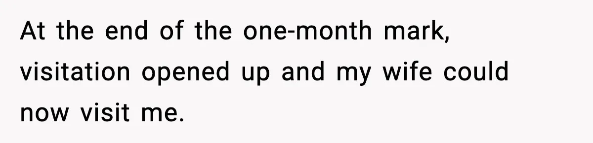 Man Reports His Wife For Sneaking Junk Food Into His Eating Disorder Treatment Program At the end of the one-month mark, visitation opened up and my wife could now visit me.