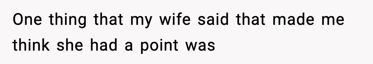 Man Reports His Wife For Sneaking Junk Food Into His Eating Disorder Treatment Program One thing that my wife said that made me think she had a point was