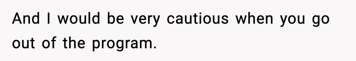 Man Reports His Wife For Sneaking Junk Food Into His Eating Disorder Treatment Program And I would be very cautious when you go out of the program.