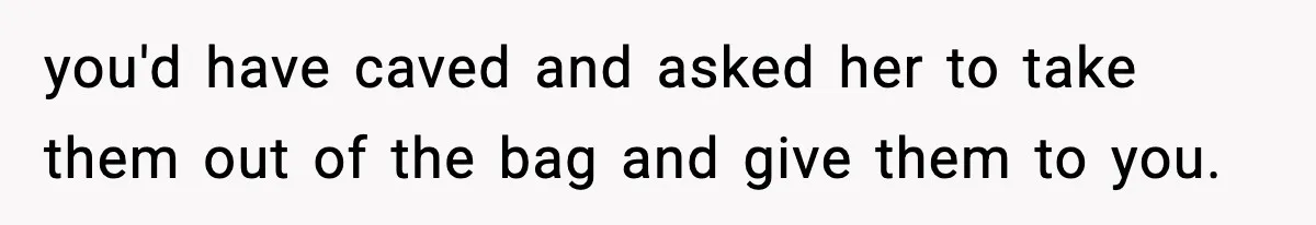 Man Reports His Wife For Sneaking Junk Food Into His Eating Disorder Treatment Program you'd have caved and asked her to take them out of the bag and give them to you.