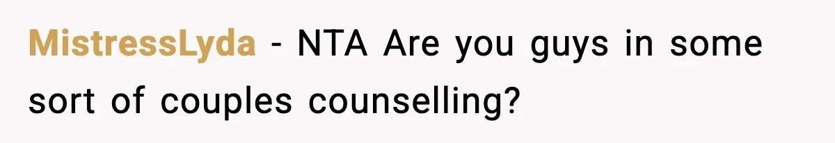 Man Reports His Wife For Sneaking Junk Food Into His Eating Disorder Treatment Program MistressLyda − NTA Are you guys in some sort of couples counselling?