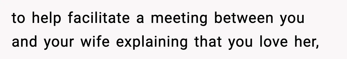 Man Reports His Wife For Sneaking Junk Food Into His Eating Disorder Treatment Program to help facilitate a meeting between you and your wife explaining that you love her,