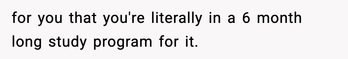 Man Reports His Wife For Sneaking Junk Food Into His Eating Disorder Treatment Program for you that you're literally in a 6 month long study program for it.
