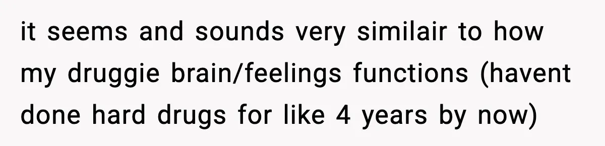 Man Reports His Wife For Sneaking Junk Food Into His Eating Disorder Treatment Program it seems and sounds very similair to how my druggie brain/feelings functions (havent done hard drugs for like 4 years by now)