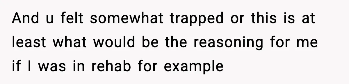 Man Reports His Wife For Sneaking Junk Food Into His Eating Disorder Treatment Program And u felt somewhat trapped or this is at least what would be the reasoning for me if I was in rehab for example