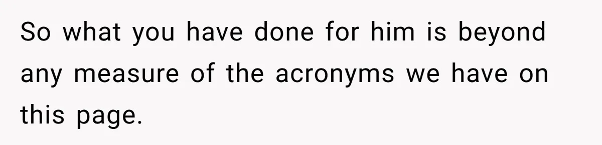 Older Brother Admits He Favors The Family Scapegoat, Now The Golden Child Wants Answers So what you have done for him is beyond any measure of the acronyms we have on this page.