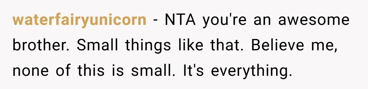 Older Brother Admits He Favors The Family Scapegoat, Now The Golden Child Wants Answers waterfairyunicorn − NTA you're an awesome brother. Small things like that. Believe me, none of this is small. It's everything.