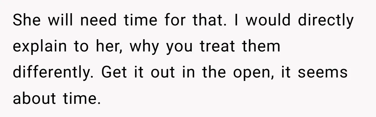 Older Brother Admits He Favors The Family Scapegoat, Now The Golden Child Wants Answers She will need time for that. I would directly explain to her, why you treat them differently. Get it out in the open, it seems about time.