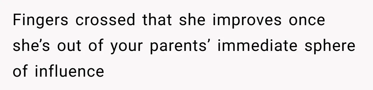 Older Brother Admits He Favors The Family Scapegoat, Now The Golden Child Wants Answers Fingers crossed that she improves once she’s out of your parents’ immediate sphere of influence