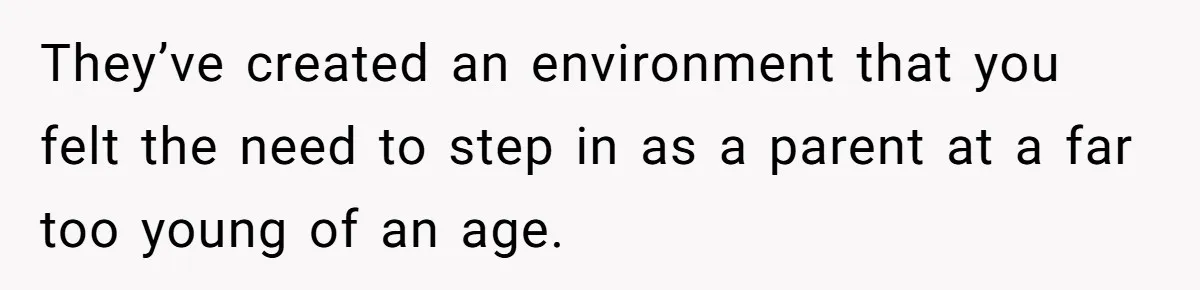 Older Brother Admits He Favors The Family Scapegoat, Now The Golden Child Wants Answers They’ve created an environment that you felt the need to step in as a parent at a far too young of an age.
