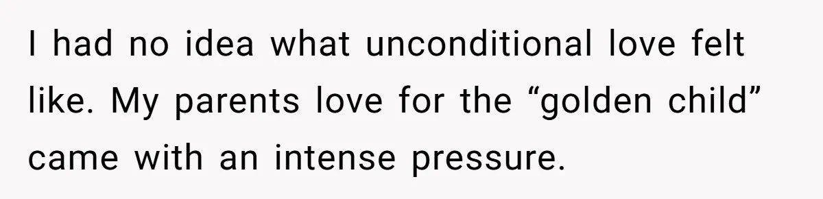 Older Brother Admits He Favors The Family Scapegoat, Now The Golden Child Wants Answers I had no idea what unconditional love felt like. My parents love for the “golden child” came with an intense pressure.