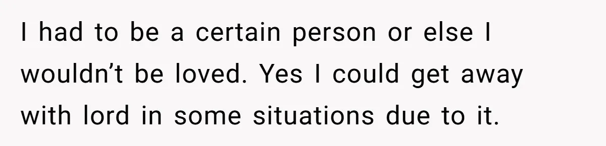 Older Brother Admits He Favors The Family Scapegoat, Now The Golden Child Wants Answers I had to be a certain person or else I wouldn’t be loved. Yes I could get away with lord in some situations due to it.