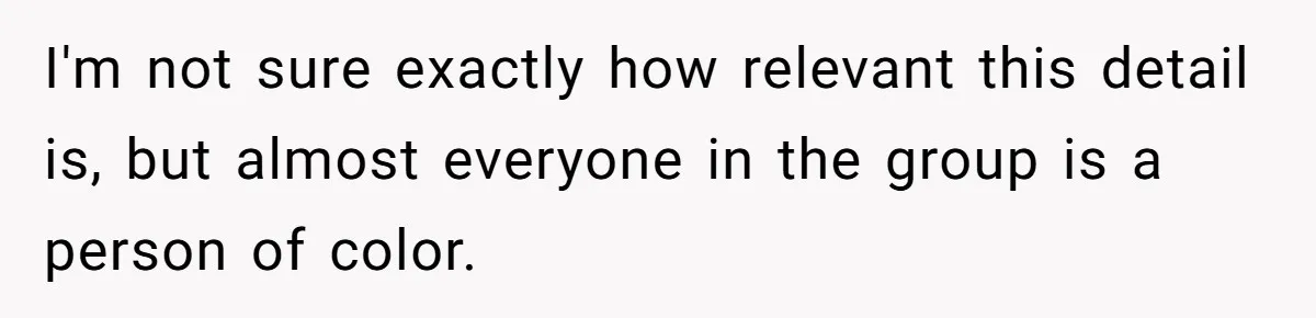 White Woman Gets Accused Of Cultural Appropriation For Her Natural Afro, Snaps Back I'm not sure exactly how relevant this detail is, but almost everyone in the group is a person of color.