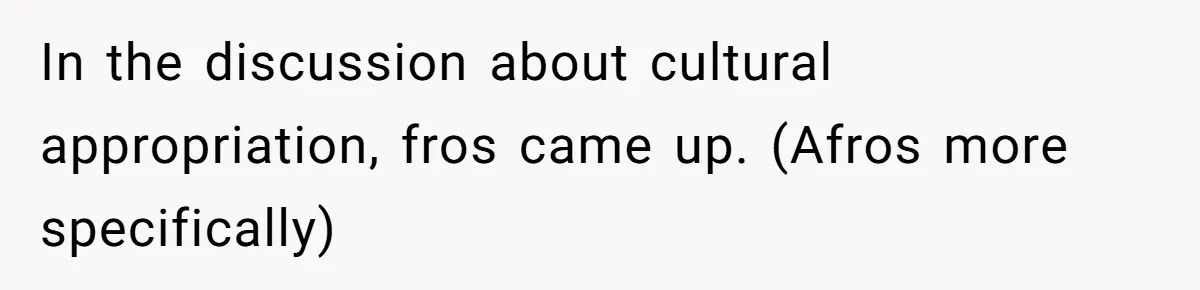 White Woman Gets Accused Of Cultural Appropriation For Her Natural Afro, Snaps Back In the discussion about cultural appropriation, fros came up. (Afros more specifically)