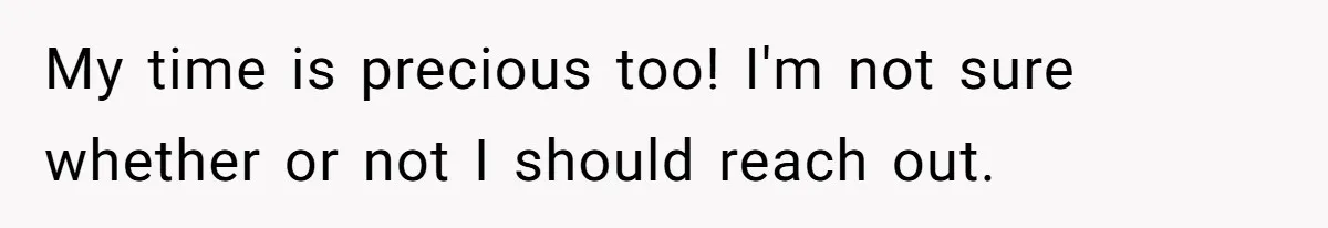 Friend Ditches Late Woman And 4-Year-Old At Restaurant To Prove A Crucial Point My time is precious too! I'm not sure whether or not I should reach out.