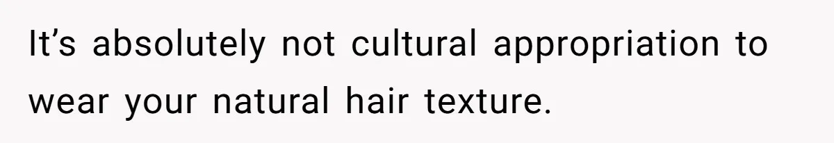 White Woman Gets Accused Of Cultural Appropriation For Her Natural Afro, Snaps Back It’s absolutely not cultural appropriation to wear your natural hair texture.