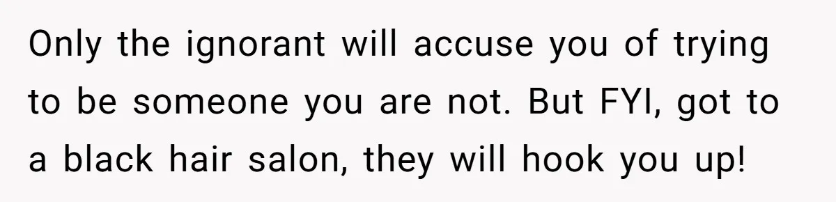 White Woman Gets Accused Of Cultural Appropriation For Her Natural Afro, Snaps Back Only the ignorant will accuse you of trying to be someone you are not. But FYI, got to a black hair salon, they will hook you up!